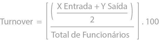 ((X Entrada + Y Saída ÷ 2) ÷ Total de Funcionários) x 100 = turnover 