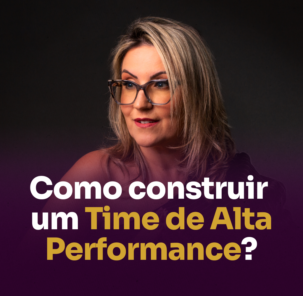 Como Construir um Time de Alta Performance em 2025