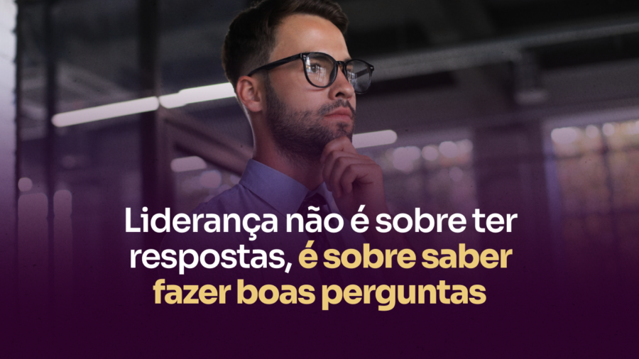 Capa blog_ Liderança não é sobre ter respostas — é sobre saber fazer boas perguntas
