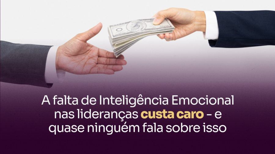 Capa blog_ A falta de Inteligência Emocional nas lideranças custa caro - e quase ninguém fala sobre isso